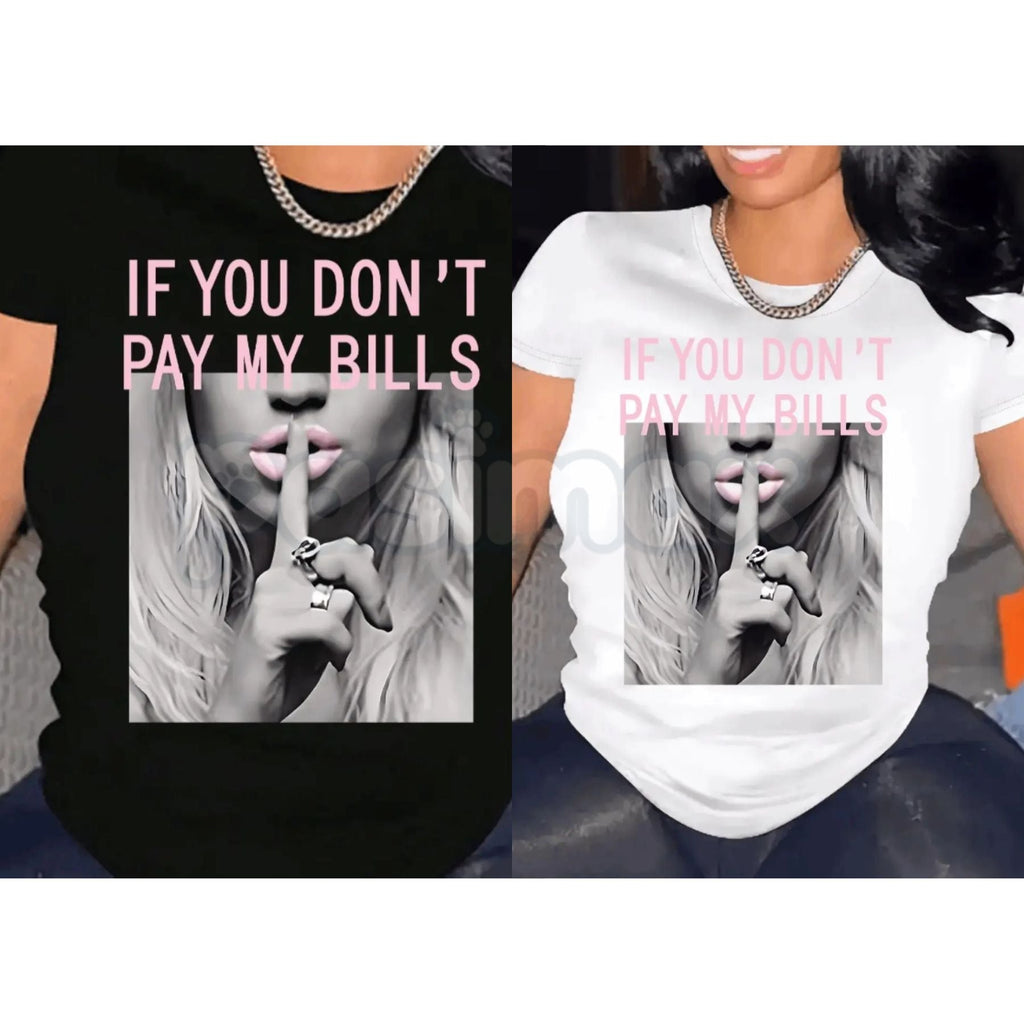 "If You Don't Pay My Bills" Funny T-Shirt – Sassy Sarcastic Women's Graphic Tee, Premium 100% Cotton Boundary-Setting Top, Soft Lived-In Heavyweight Casual Streetwear, Made in USA - P's One-Stop Shop 