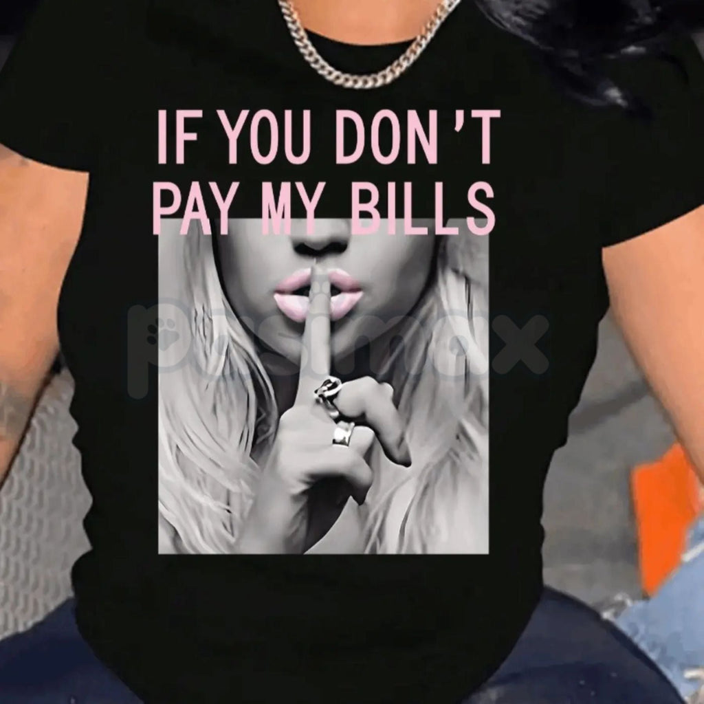 "If You Don't Pay My Bills" Funny T-Shirt – Sassy Sarcastic Women's Graphic Tee, Premium 100% Cotton Boundary-Setting Top, Soft Lived-In Heavyweight Casual Streetwear, Made in USA - P's One-Stop Shop 