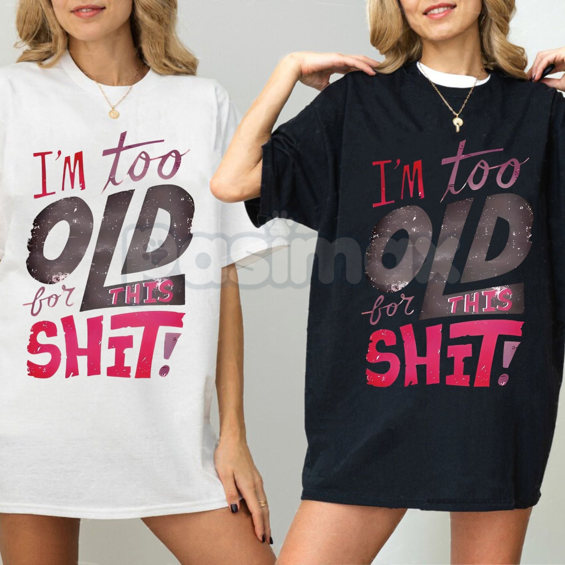 Women's "I'm Too Old for This Shit!" Graphic T-Shirt - Funny Sarcastic Slogan Tee, Relatable Anti-Drama Apparel, Humorous Gift for Her - P's One-Stop Shop 